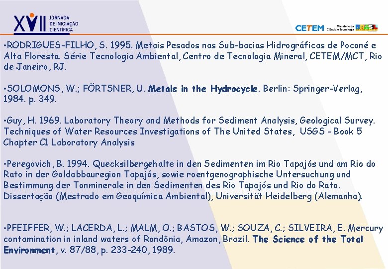 • RODRIGUES-FILHO, S. 1995. Metais Pesados nas Sub-bacias Hidrográficas de Poconé e Alta • RODRIGUES-FILHO, S. 1995. Metais Pesados nas Sub-bacias Hidrográficas de Poconé e Alta
