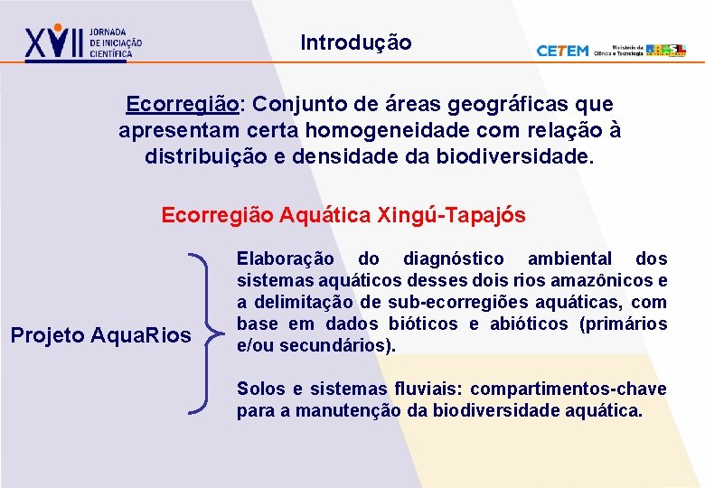 Introdução Ecorregião: Conjunto de áreas geográficas que apresentam certa homogeneidade com relação à distribuição Introdução Ecorregião: Conjunto de áreas geográficas que apresentam certa homogeneidade com relação à distribuição