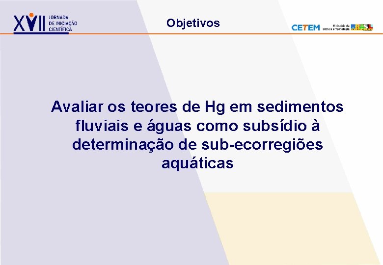 Objetivos Avaliar os teores de Hg em sedimentos fluviais e águas como subsídio à