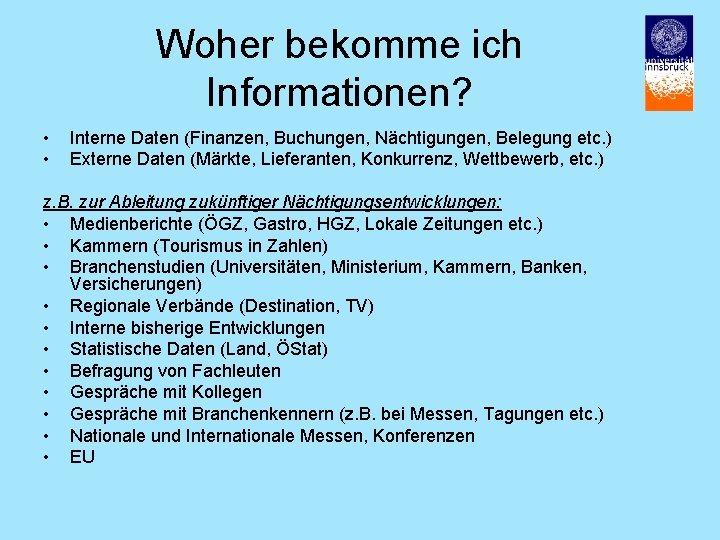 Woher bekomme ich Informationen? • • Interne Daten (Finanzen, Buchungen, Nächtigungen, Belegung etc. )