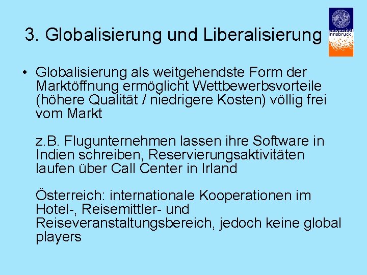 3. Globalisierung und Liberalisierung • Globalisierung als weitgehendste Form der Marktöffnung ermöglicht Wettbewerbsvorteile (höhere