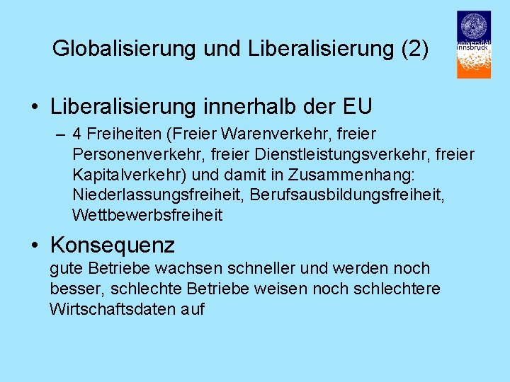 Globalisierung und Liberalisierung (2) • Liberalisierung innerhalb der EU – 4 Freiheiten (Freier Warenverkehr,