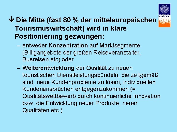  Die Mitte (fast 80 % der mitteleuropäischen Tourismuswirtschaft) wird in klare Positionierung gezwungen: