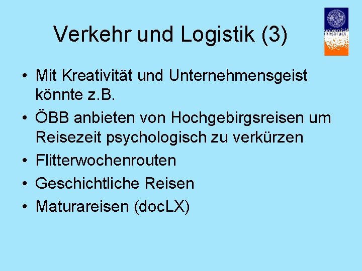 Verkehr und Logistik (3) • Mit Kreativität und Unternehmensgeist könnte z. B. • ÖBB