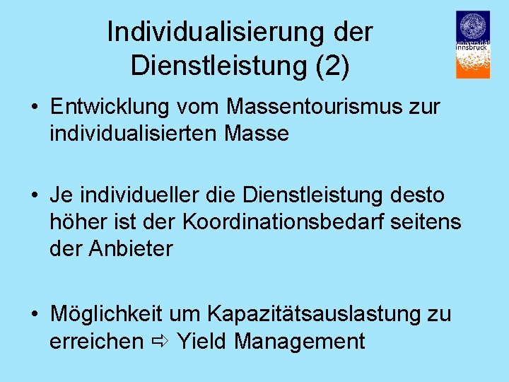 Individualisierung der Dienstleistung (2) • Entwicklung vom Massentourismus zur individualisierten Masse • Je individueller