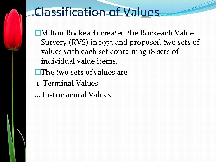 Classification of Values �Milton Rockeach created the Rockeach Value Survery (RVS) in 1973 and