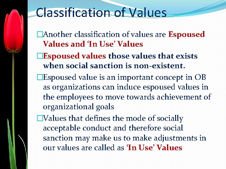 Classification of Values �Another classification of values are Espoused Values and ‘In Use’ Values