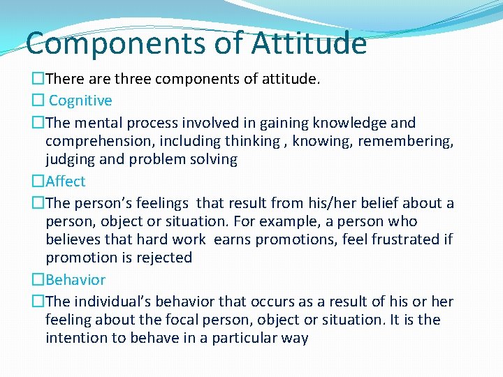 Components of Attitude �There are three components of attitude. � Cognitive �The mental process