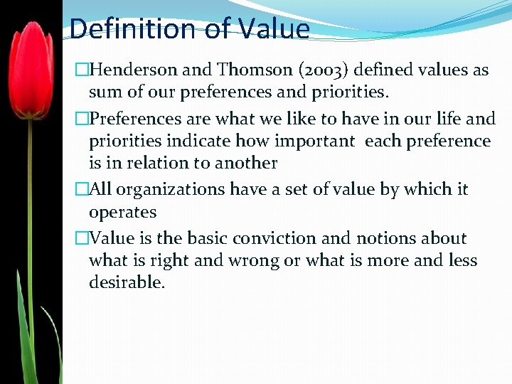 Definition of Value �Henderson and Thomson (2003) defined values as sum of our preferences