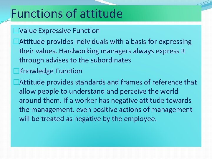 Functions of attitude �Value Expressive Function �Attitude provides individuals with a basis for expressing