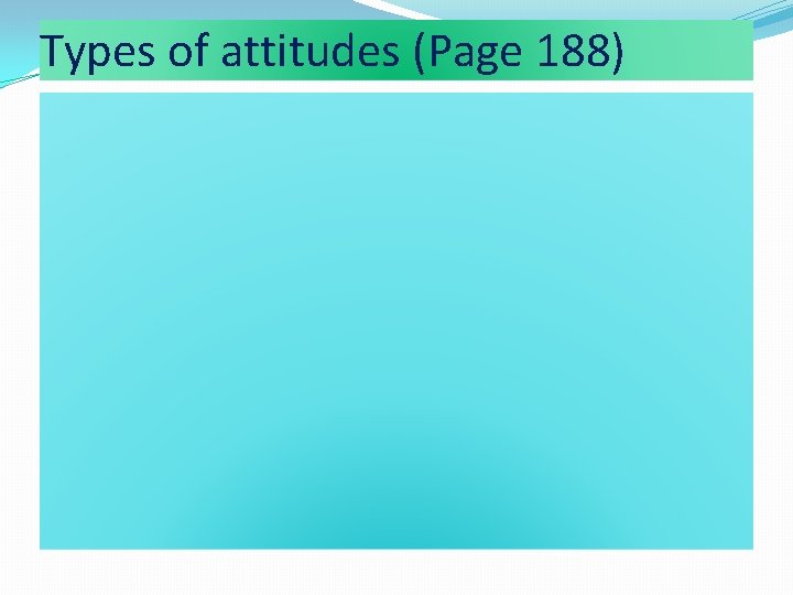 Types of attitudes (Page 188) 