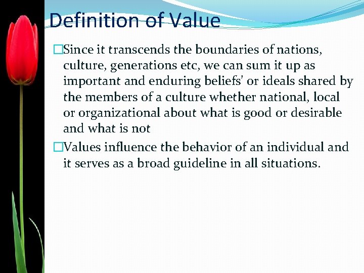 Definition of Value �Since it transcends the boundaries of nations, culture, generations etc, we