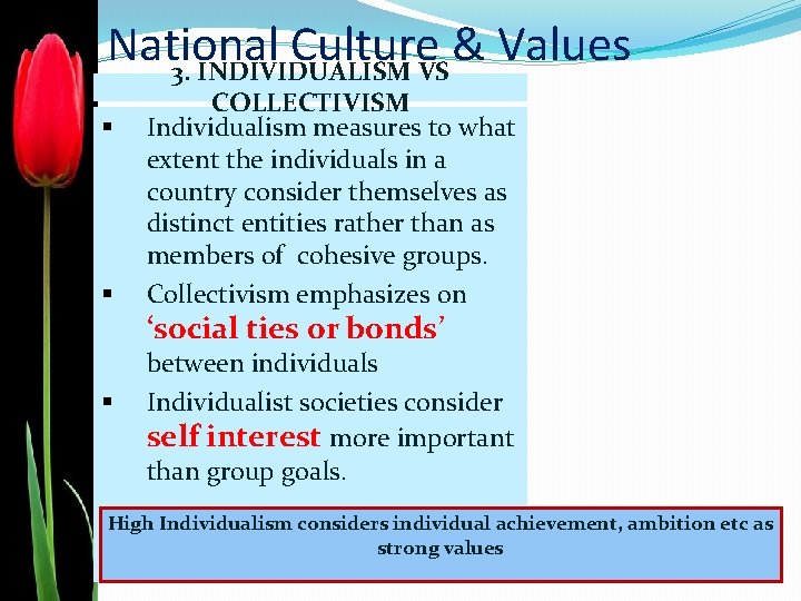 National Culture & Values 3. INDIVIDUALISM VS § § COLLECTIVISM Individualism measures to what