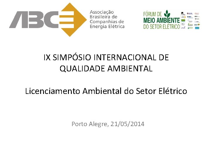 IX SIMPÓSIO INTERNACIONAL DE QUALIDADE AMBIENTAL Licenciamento Ambiental do Setor Elétrico Porto Alegre, 21/05/2014