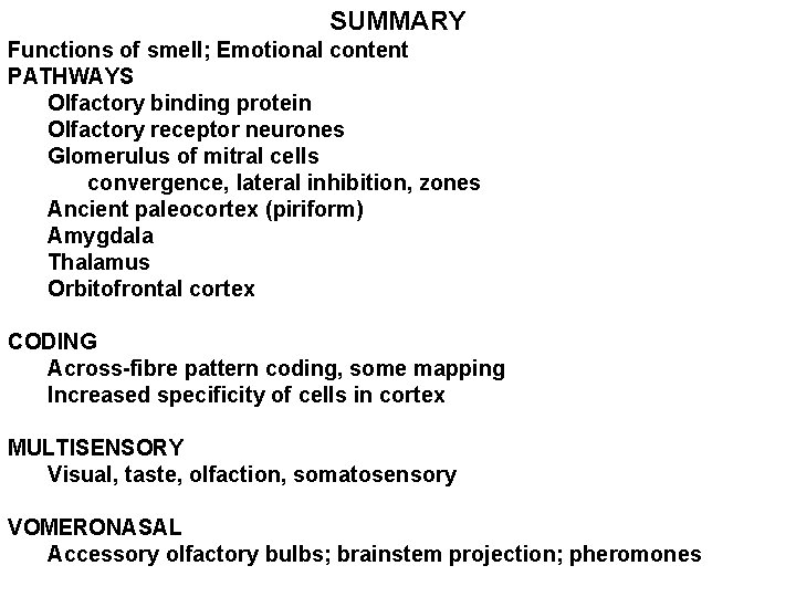 SUMMARY Functions of smell; Emotional content PATHWAYS Olfactory binding protein Olfactory receptor neurones Glomerulus