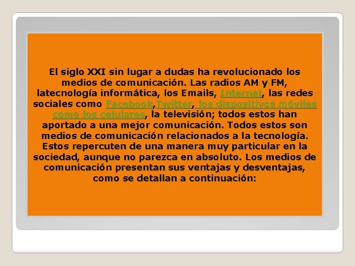 El siglo XXI sin lugar a dudas ha revolucionado los medios de comunicación. Las