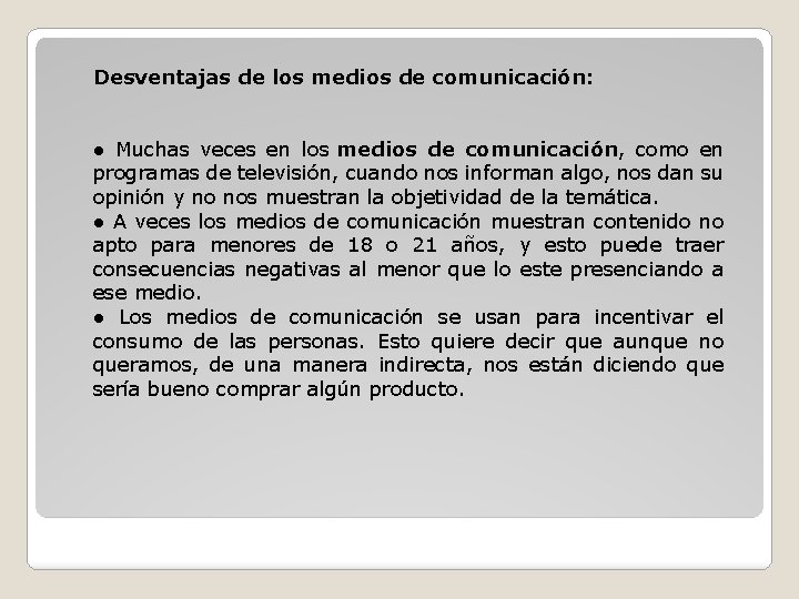 Desventajas de los medios de comunicación: ● Muchas veces en los medios de comunicación,