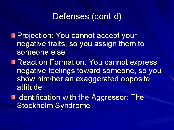 Defenses (cont-d) Projection: You cannot accept your negative traits, so you assign them to