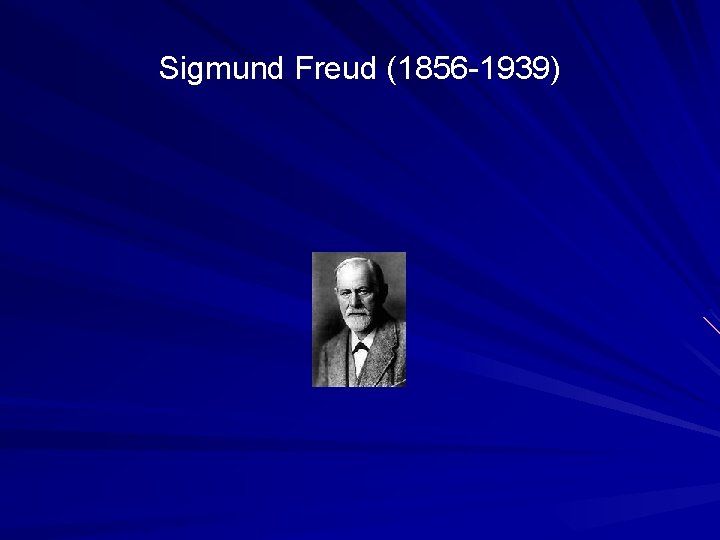 Sigmund Freud (1856 -1939) 