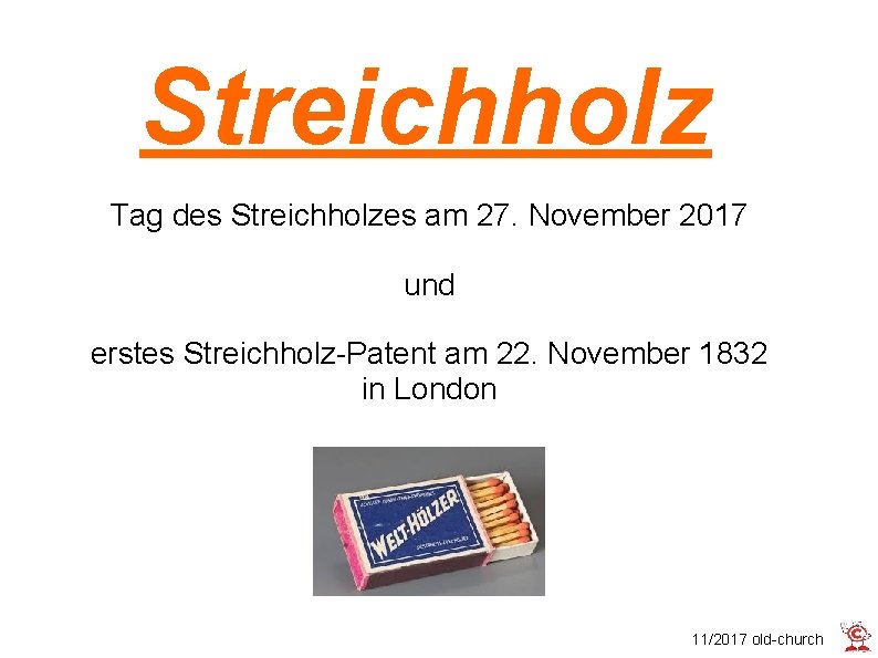 Streichholz Tag des Streichholzes am 27. November 2017 und erstes Streichholz-Patent am 22. November