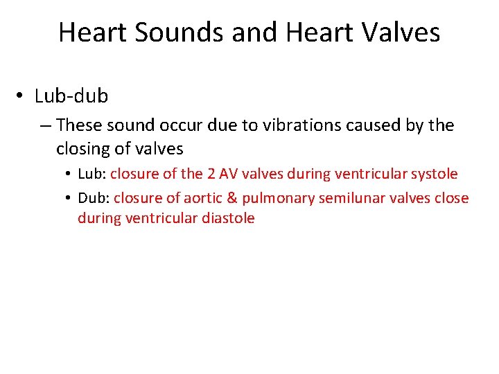 Heart Sounds and Heart Valves • Lub-dub – These sound occur due to vibrations Heart Sounds and Heart Valves • Lub-dub – These sound occur due to vibrations