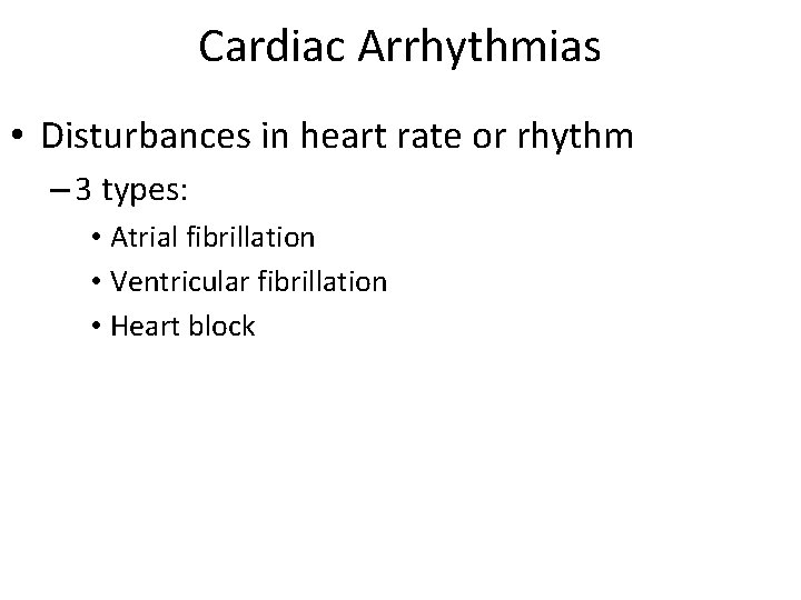 Cardiac Arrhythmias • Disturbances in heart rate or rhythm – 3 types: • Atrial Cardiac Arrhythmias • Disturbances in heart rate or rhythm – 3 types: • Atrial