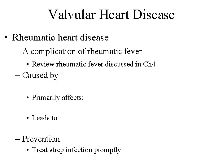 Valvular Heart Disease • Rheumatic heart disease – A complication of rheumatic fever •
