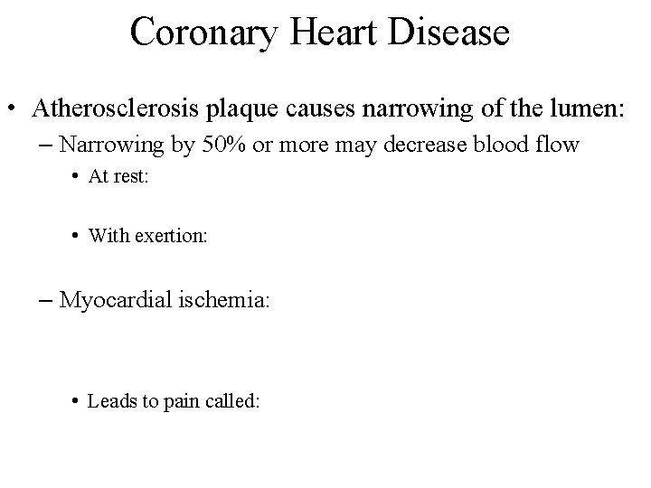 Coronary Heart Disease • Atherosclerosis plaque causes narrowing of the lumen: – Narrowing by Coronary Heart Disease • Atherosclerosis plaque causes narrowing of the lumen: – Narrowing by