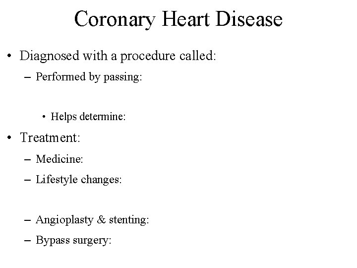 Coronary Heart Disease • Diagnosed with a procedure called: – Performed by passing: •