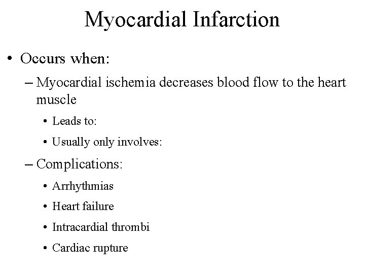 Myocardial Infarction • Occurs when: – Myocardial ischemia decreases blood flow to the heart