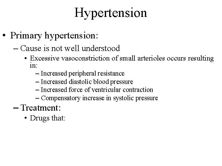 Hypertension • Primary hypertension: – Cause is not well understood • Excessive vasoconstriction of