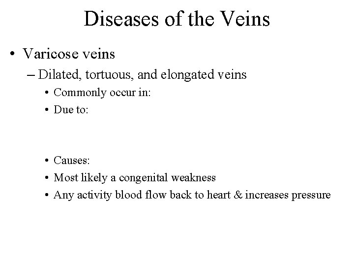 Diseases of the Veins • Varicose veins – Dilated, tortuous, and elongated veins •