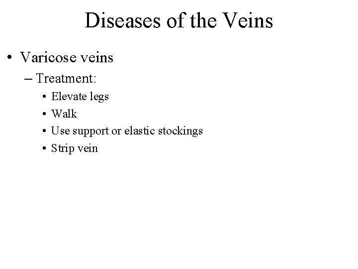 Diseases of the Veins • Varicose veins – Treatment: • • Elevate legs Walk