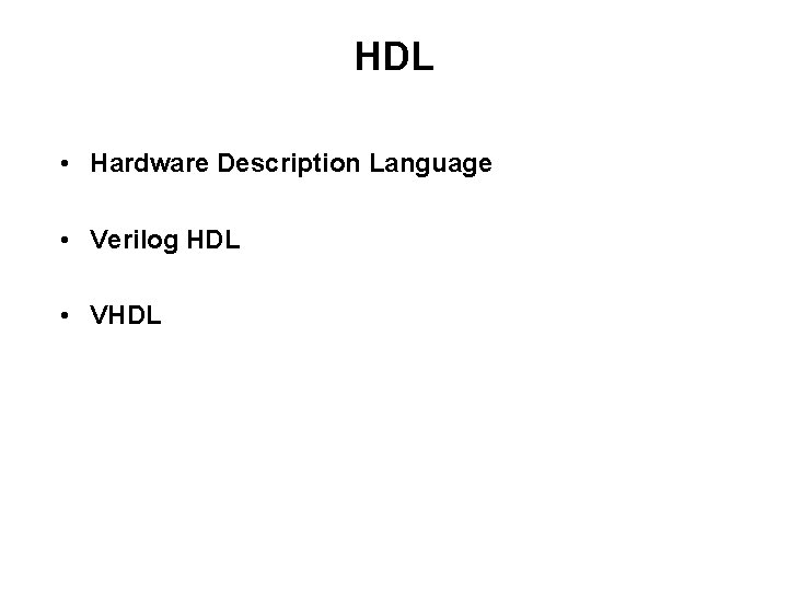 HDL • Hardware Description Language • Verilog HDL • VHDL 