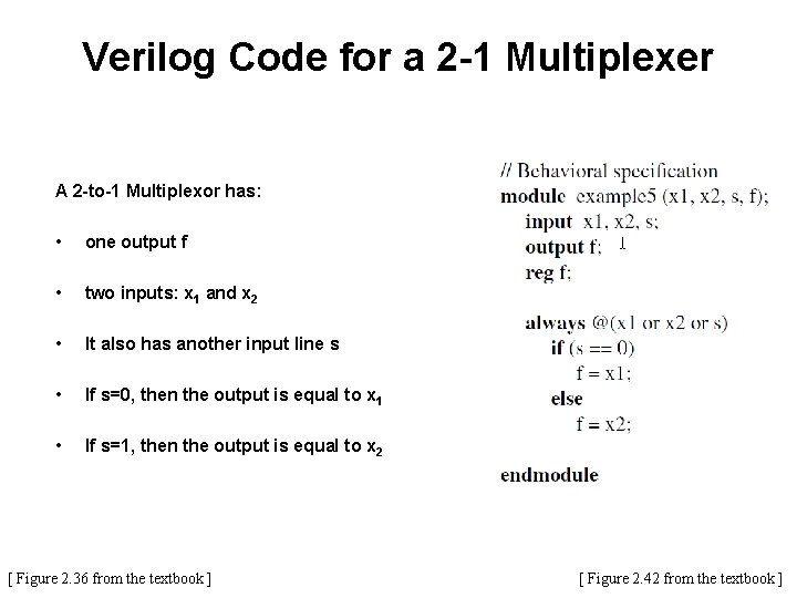 Verilog Code for a 2 -1 Multiplexer A 2 -to-1 Multiplexor has: • one