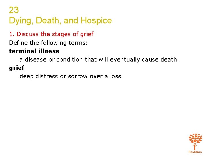 23 Dying, Death, and Hospice 1. Discuss the stages of grief Define the following