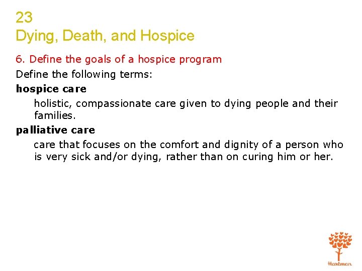 23 Dying, Death, and Hospice 6. Define the goals of a hospice program Define