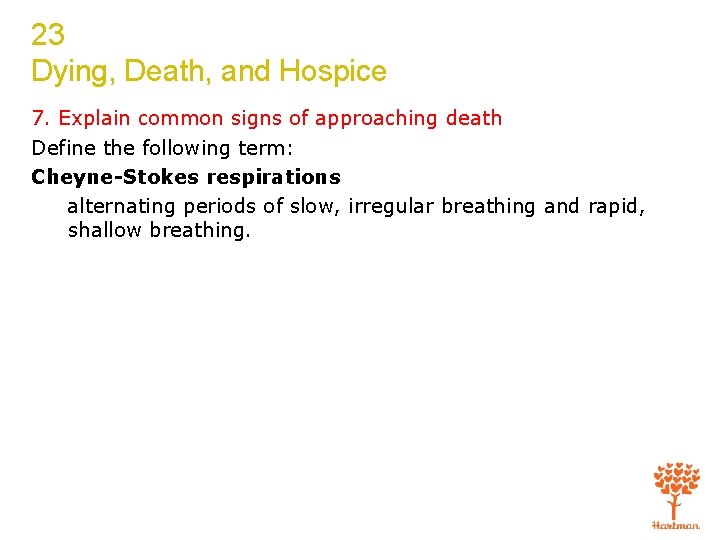 23 Dying, Death, and Hospice 7. Explain common signs of approaching death Define the