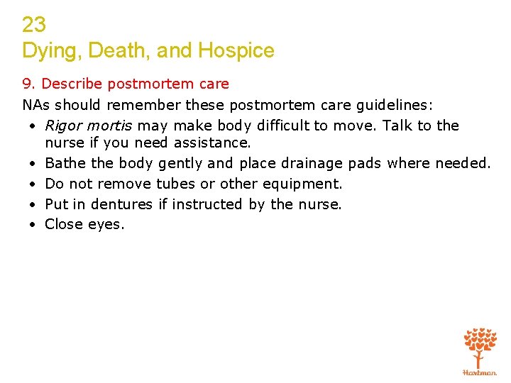 23 Dying, Death, and Hospice 9. Describe postmortem care NAs should remember these postmortem