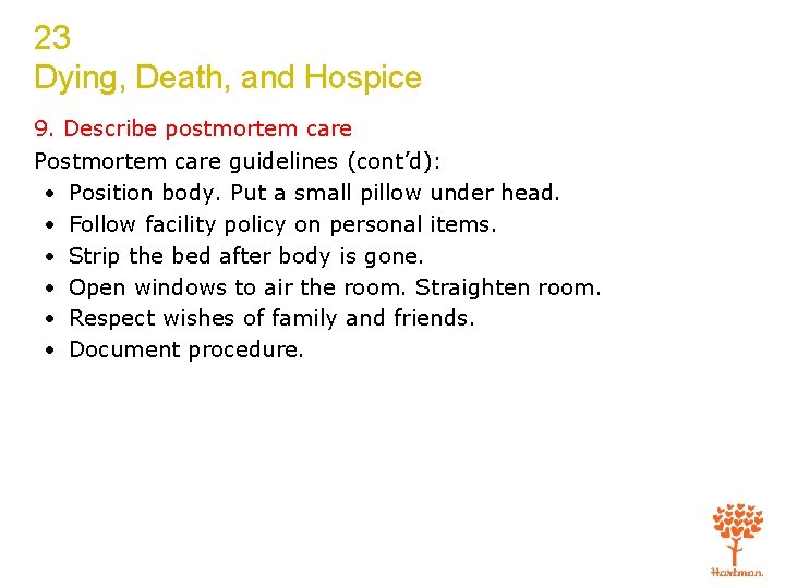 23 Dying, Death, and Hospice 9. Describe postmortem care Postmortem care guidelines (cont’d): •