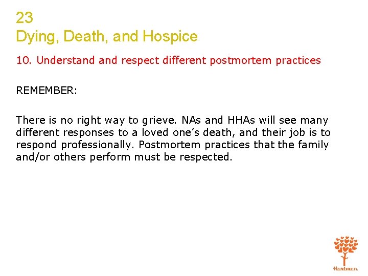 23 Dying, Death, and Hospice 10. Understand respect different postmortem practices REMEMBER: There is
