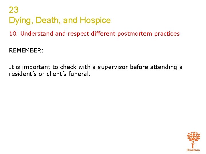23 Dying, Death, and Hospice 10. Understand respect different postmortem practices REMEMBER: It is