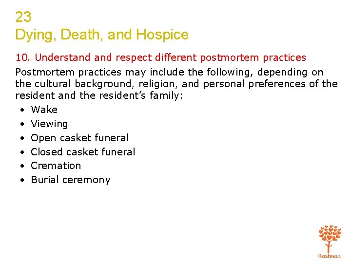 23 Dying, Death, and Hospice 10. Understand respect different postmortem practices Postmortem practices may