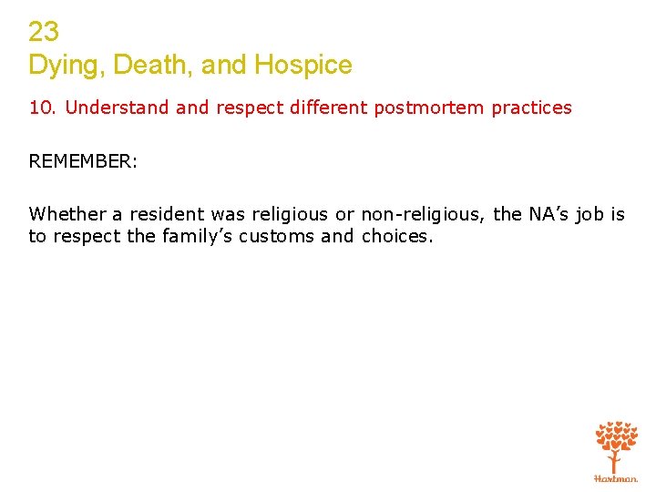 23 Dying, Death, and Hospice 10. Understand respect different postmortem practices REMEMBER: Whether a