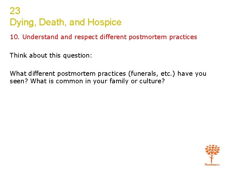 23 Dying, Death, and Hospice 10. Understand respect different postmortem practices Think about this