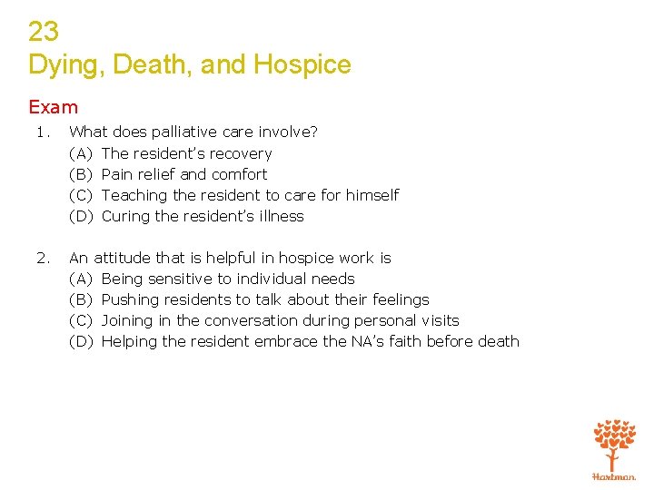 23 Dying, Death, and Hospice Exam 1. What does palliative care involve? (A) The
