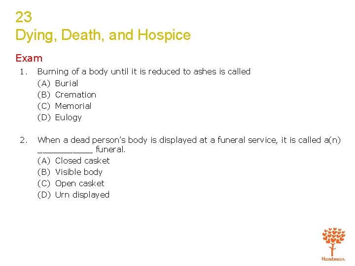 23 Dying, Death, and Hospice Exam 1. Burning of a body until it is