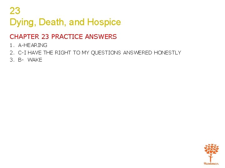 23 Dying, Death, and Hospice CHAPTER 23 PRACTICE ANSWERS 1. A-HEARING 2. C-I HAVE