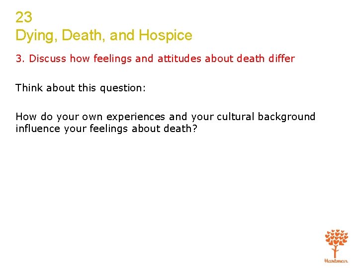 23 Dying, Death, and Hospice 3. Discuss how feelings and attitudes about death differ