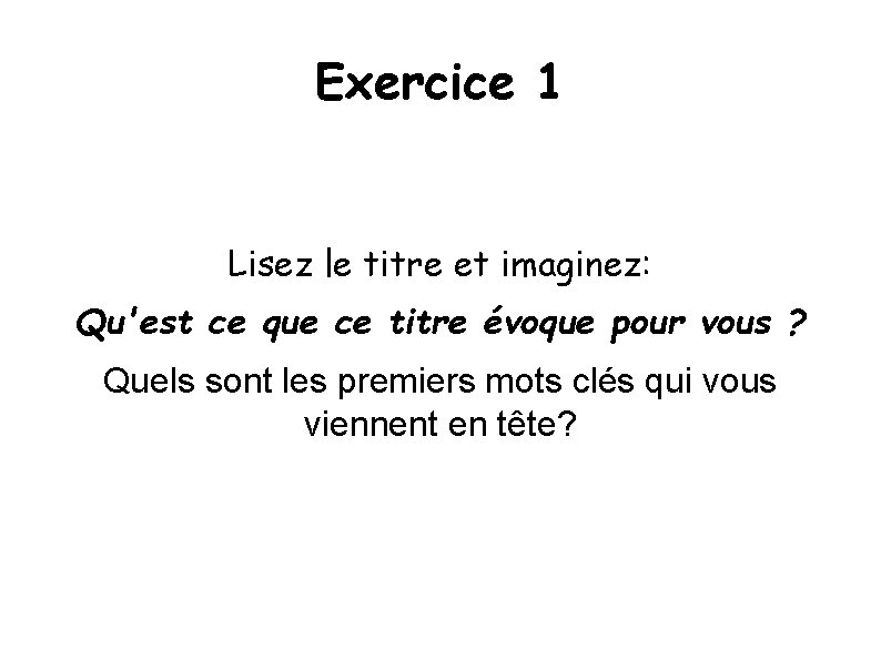 Exercice 1 Lisez le titre et imaginez: Qu'est ce que ce titre évoque pour